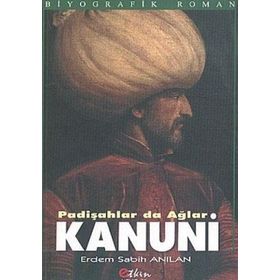 KANUNI PADİŞAHLAR DA AĞLAR - ERDEM SABIH ANILAN