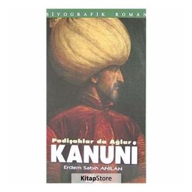 KANUNI PADİŞAHLAR DA AĞLAR - ERDEM SABIH ANILAN