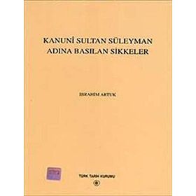 KANUNI SULTAN SÜLEYMAN ADINA BASILAN SIKKELER - İBRAHİM ARTUK