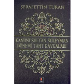 KANUNI SULTAN SÜLEYMAN DÖNEMİ TAHT KAVGALARI - ŞERAFETTİN TURAN