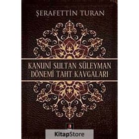 KANUNI SULTAN SÜLEYMAN DÖNEMİ TAHT KAVGALARI - ŞERAFETTİN TURAN