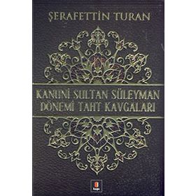 KANUNI SULTAN SÜLEYMAN DÖNEMİ TAHT KAVGALARI - ŞERAFETTİN TURAN