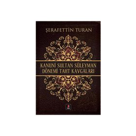 KANUNI SULTAN SÜLEYMAN DÖNEMİ TAHT KAVGALARI - ŞERAFETTİN TURAN