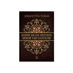 KANUNI SULTAN SÜLEYMAN DÖNEMİ TAHT KAVGALARI - ŞERAFETTİN TURAN