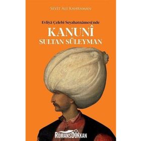 Kanuni Sultan Süleyman - Evliya Çelebi Seyahatnamesi’nde