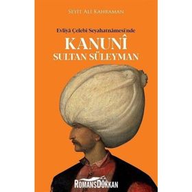Kanuni Sultan Süleyman - Evliya Çelebi Seyahatnamesi’nde