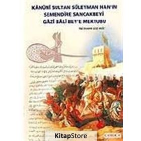 Kanuni Sultan Süleyman Han’ın Semendire Sancakbeyi Gazi Bali Bey’e Mektubu - kollektif