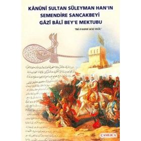 Kanuni Sultan Süleyman Han’ın Semendire Sancakbeyi Gazi Bali Bey’e Mektubu - kollektif