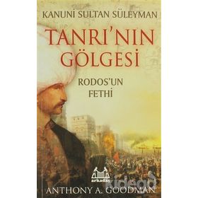 Kanuni Sultan Süleyman - Tanrı'nın Gölgesi - Rodos'un Fethi - Anthony A. Goodman