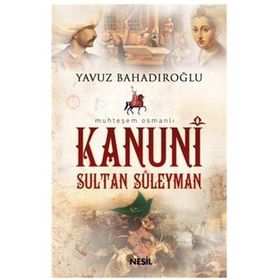 KANUNI SULTAN SÜLEYMAN - YAVUZ BAHADIROĞLU