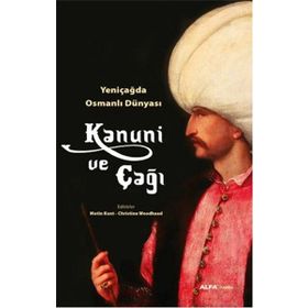 Kanuni ve Çağı - Christine Woodhead Metin Kunt