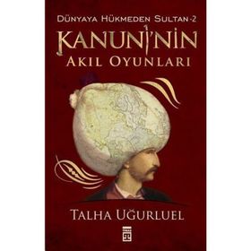 KANUNI'NIN AKIL OYUNLARI - TALHA UĞURLUEL