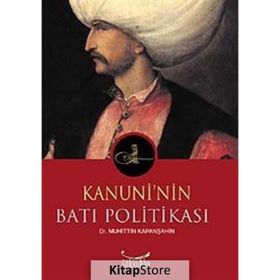 KANUNI´NIN BATI POLİTİKASI - MUHITTIN KAPANŞAHİN