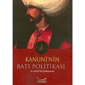 KANUNI´NIN BATI POLİTİKASI - MUHITTIN KAPANŞAHİN