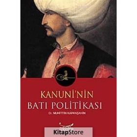 KANUNI´NIN BATI POLİTİKASI - MUHITTIN KAPANŞAHİN