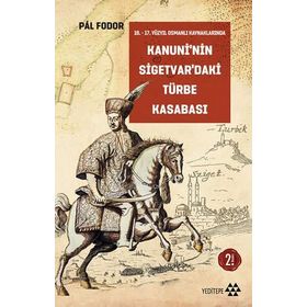 Kanuni’nin Sigetvar’daki Türbe Kasabası - Pal Foodor