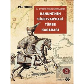 Kanuni’nin Sigetvar’daki Türbe Kasabası - Pal Foodor