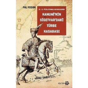 Kanuni’nin Sigetvar’daki Türbe Kasabası - Pal Foodor