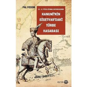 Kanuni’nin Sigetvar’daki Türbe Kasabası - Pal Foodor