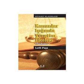 Kanunlar Işığında Yönetim Yönetim İlkeleri - Asafname - Lütfi Paşa