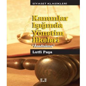 Kanunlar Işığında Yönetim Yönetim İlkeleri - Asafname - Lütfi Paşa
