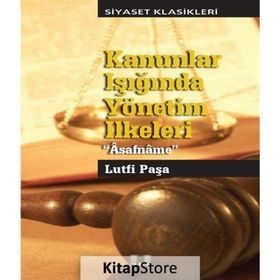 Kanunlar Işığında Yönetim Yönetim İlkeleri - Asafname - Lütfi Paşa