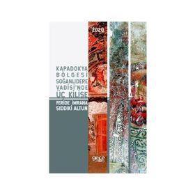 Kapadokya Bölgesi Soğanlıdere Vadisinde Üç Kilise - Feride İmrana