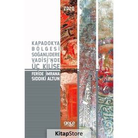 Kapadokya Bölgesi Soğanlıdere Vadisinde Üç Kilise - Feride İmrana