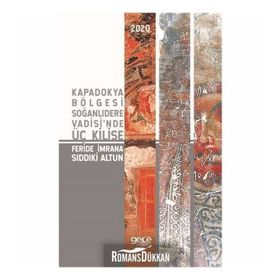 Kapadokya Bölgesi Soğanlıdere Vadisinde Üç Kilise - Feride İmrana