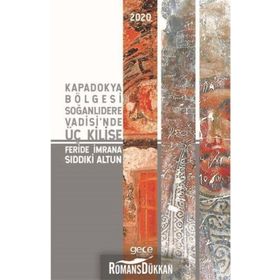 Kapadokya Bölgesi Soğanlıdere Vadisinde Üç Kilise - Feride İmrana