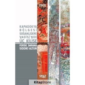 Kapadokya Bölgesi Soğanlıdere Vadisinde Üç Kilise - Feride İmrana