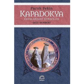 Kapadokya - Kayalaradaki Şiirsellik / Faruk Pekin