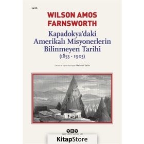 Kapadokya’Daki Amerikalı Misyonerlerin Bilinmeyen Tarihi (1853-1903) - Wilson Amos Farnsworth