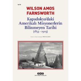 Kapadokya’Daki Amerikalı Misyonerlerin Bilinmeyen Tarihi (1853-1903) - Wilson Amos Farnsworth