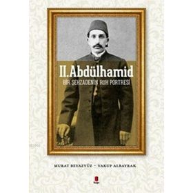 Kapı Yayınları II. Abdülhamid Bir Şehzadenin Ruh Portresi
