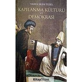 KAPILANMA KÜLTÜRÜ VE DEMOKRASI - YAHYA SEZAI TEZEL