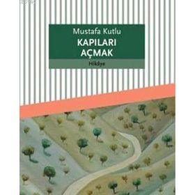 Kapıları Açmak - Mustafa Kutlu