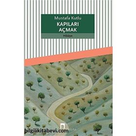 Kapıları Açmak - Mustafa Kutlu