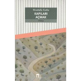 Kapıları Açmak - Mustafa Kutlu