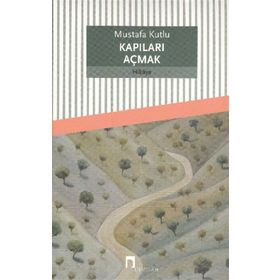 Kapıları Açmak - Mustafa Kutlu