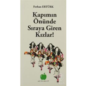 KAPIMIN ÖNÜNDE SIRAYA GIREN KIZLAR! - FERHAN ERTÜRK