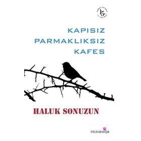 Kapısız Parmaklıksız Kafes - Haluk Sonuzun