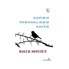Kapısız Parmaklıksız Kafes - Haluk Sonuzun