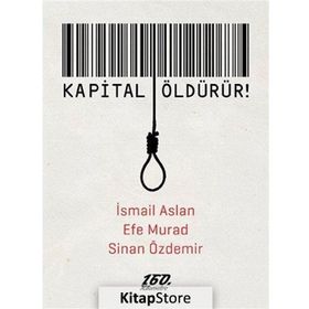 Kapital Öldürür! - İsmail Aslan Efe Murad Sinan Özdemir