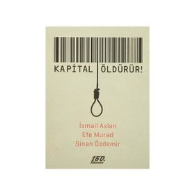 Kapital Öldürür! - İsmail Aslan Efe Murad Sinan Özdemir
