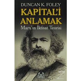KAPITAL'I ANLAMAK MARX'IN İKTİSAT TEORISI - DUNCAN K. FOLEY