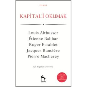 KAPITAL'I OKUMAK - LOUIS ALTHUSSER;ETIENNE BALIBAR;JACQUES RANCIERE;PIERRE MACHEREY;ROGER ESTABLET