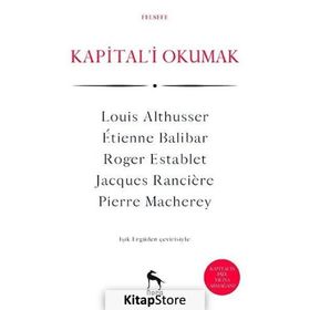 KAPITAL'I OKUMAK - LOUIS ALTHUSSER;ETIENNE BALIBAR;JACQUES RANCIERE;PIERRE MACHEREY;ROGER ESTABLET