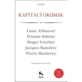 KAPITAL'I OKUMAK - LOUIS ALTHUSSER;ETIENNE BALIBAR;JACQUES RANCIERE;PIERRE MACHEREY;ROGER ESTABLET