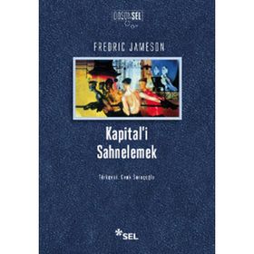 KAPITAL'I SAHNELEMEK BIRINCI CILT ÜZERINE BIR YORUMLAMA - FREDRIC JAMESON
